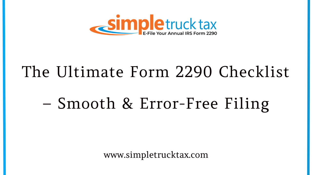 The Ultimate Form 2290 Checklist – Smooth & Error-Free Filing